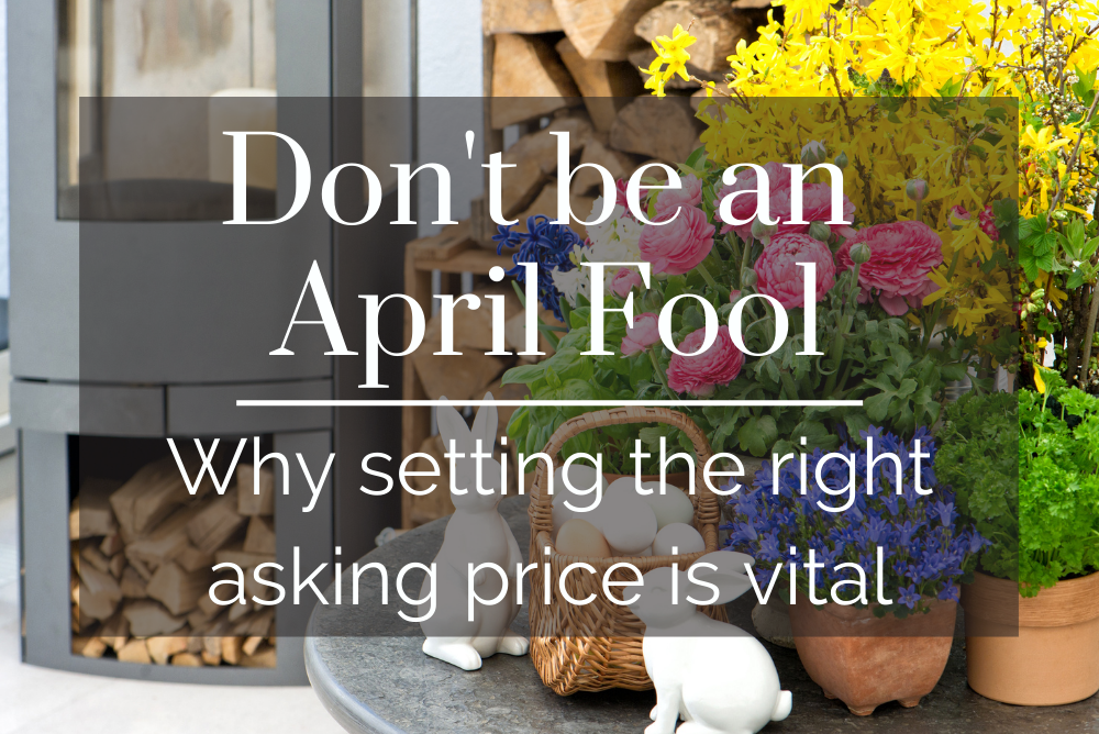 Don’t Be An April Fool: Why Setting The Right Asking Price for your Property Is Vital